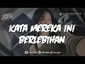 Download Lagu KATA MEREKA INI BERLEBIHAN - BERNADYA ( BOOTLEG ) X SAKITNYA TUH REMIX  TERBARU 2024