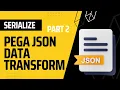 PEGA JSON Data Transform Part 2 SERIALIZE Create a JSON format