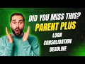 How To Consolidate Parent PLUS Loans in 2026 If You Missed the Deadline