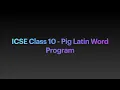 ICSE Class 10 - Pig Latin Word Program