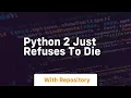 python 2 just refuses to die