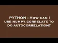 PYTHON How can I use numpy correlate to do autocorrelation