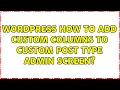 Wordpress How to add custom columns to Custom Post Type admin screen 3 Solutions