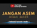 Download Lagu DIAN ANIC - JANGAN ASEM | KARAOKE TARLING TANPA VOKAL // LIRIK 2020