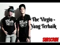 Download Lagu The Virgin - Yang terbaik + Lirik