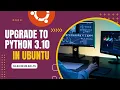 Upgrade to Python 3 10 on Ubuntu 18 04 or 20 04 LTS