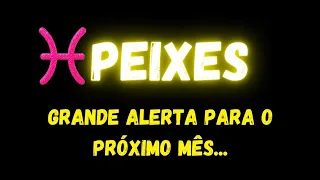 ♓️PEIXES🚨GRANDE ALERTA PARA O PRÓXIMO MÊS...