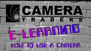 Camera Traders E-Learning Episode 3 How to use your camera