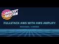 Fullstack AWS with AWS Amplify ft Michael Liendo JavaScript Marathon