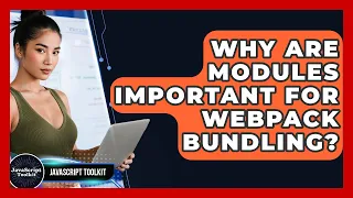 Why Are Modules Important For Webpack Bundling - JavaScript Toolkit