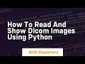 How to read and show dicom images using python