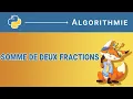 Algorithme - 119 Somme de deux fractions Python