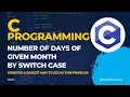 C Program to Find the Number of Days in a Month Using Switch Case Switch Statement in C Language
