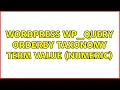 Wordpress WP - Query orderby taxonomy term value numeric 3 Solutions