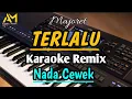 Download Lagu TERLALU ( MAJORET ) KARAOKE REMIX Nada Cewek
