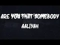 Aaliyah - Are You That Somebody (Lyrics)