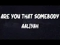Aaliyah - Are You That Somebody (Lyrics)