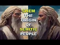 SHEM THE ANCESTOR OF ABRAHAM ORIGIN OF SEMITIC PEOPLE Bible Mysteries Explained