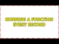 Running a function every second