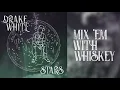Drake White - Mix 'Em With Whisky - Stars EP