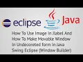 Set a in Jlable make Movable Window in Undecorated Form In Java java