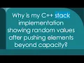 Why is my C stack implementation showing random values after pushing elements beyond capacity