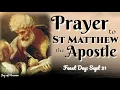 PRAYER TO ST MATTHEW THE APOSTLE  2020 / FEAST DAY: SEPT 21