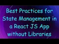 Best Practices for State Management in a React JS App without Libraries