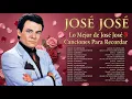 Lo Mejor de Jose Jose Canciones Para Recordar Historias en Canciones
