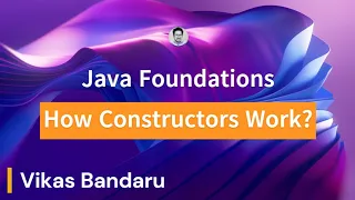 Java Foundations - How Constructors Work