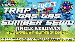 Download DJ TRAP GAS GAS SUMBER SEWU || JINGLE AEROMAX SAKTI JUNIOR || COCOK BUAT BATTLE SOUND MP3