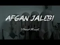 Afghan Jalebi | [Slowed+Reverb] | (Ya Baba) (From "Phantom")