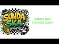 Lagu SUNDA SKA - TUKANG GOSIP