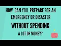 How can you prepare for an emergency or disaster without spending a lot of money