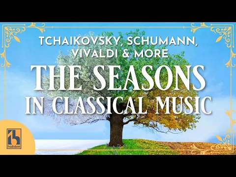 The Seasons in Classical Music: Spring, Summer, Autumn, Winter | Tchaikovsky, Schumann, Vivaldi...