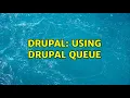 Drupal Using Drupal Queue