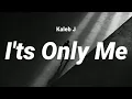 Download Lagu Its only me - Kaleb J ( Lirik Bersama)