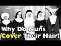 Nuns Cover Their Hair For This Reason
