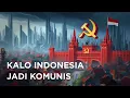 Apa Jadinya Kalo Indonesia Jadi Negara Komunis?