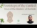 Download Lagu Footsteps of the Guided: Lives of the Khulufa’ ar-Rashidun | Shaykh Fouad Elgohari