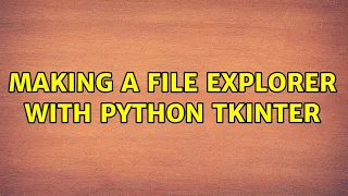 Making a File explorer with Python tkinter