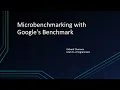 Microbenchmarking with Google s Benchmark