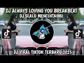 Download Lagu DJ ALWAYS LOVING YOU BREAKBEAT || DJ SELALU MENCINTAIMU  VIRAL TIKTOK TERBARU 2025