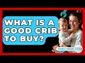 Download Lagu What Is A Good Crib To Buy? - Raising A Toddler