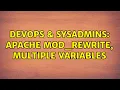 DevOps SysAdmins Apache mod - rewrite multiple variables 3 Solutions