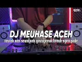 Lagu DJ MEUHASE ACEH VIRAL - REUTEK OEN SEUNIJUEK GEUSIPREUK BREUH NGEN PADE TIKTOK TERBARU 2024