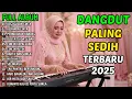 Download Lagu LAGU DANGDUT SEDIH BANGET 2025 💔 AIR MATA JADI SAKSI \u0026 CINCIN KEPALSUAN FULL ALBUM