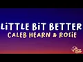 Download Lagu Caleb Hearn \u0026 ROSIE - Little Bit Better (Lyrics)