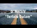 Download Lagu D'MASIV - Terlalu Dalam (Lirik Video)
