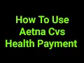 How To Use Aetna Cvs Health Payment